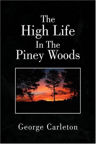 High Life in the Piney Woods [Hardcover]