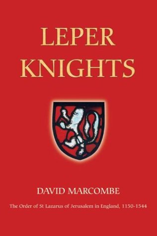 Leper Knights The Order of St Lazarus of Jerusalem in England, c.1150-1544 [Paperback]