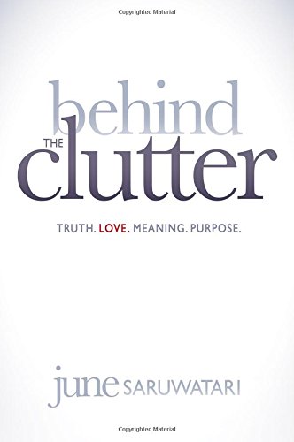 Behind the Clutter Truth. Love. Meaning. Purpose. [Paperback]