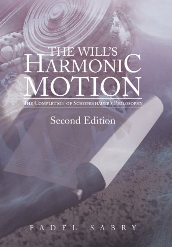 The Will's Harmonic Motion The Completion Of Schopenhauer's Philosophy [Hardcover]