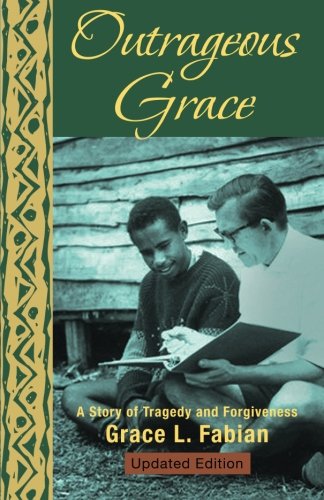 Outrageous Grace A Story Of Tragedy And Forgiveness [Paperback]