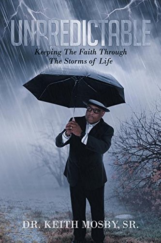 Unpredictable Keeping The Faith Through The Storms Of Life [Paperback]