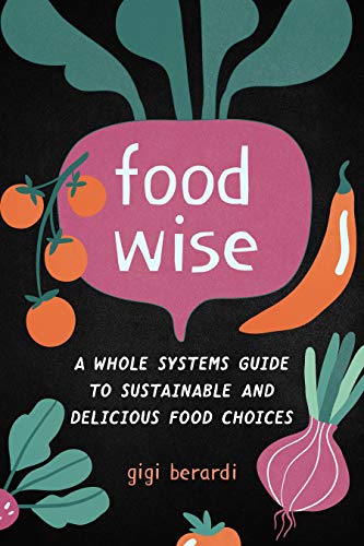 FoodWISE A Whole Systems Guide to Sustainable and Delicious Food Choices [Paperback]
