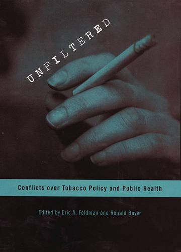 Unfiltered Conflicts over Tobacco Policy and Public Health [Hardcover]