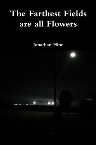 Farthest Fields Are All Flowers [Paperback]