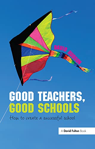 Good Teachers, Good Schools How to Create a Successful School [Hardcover]