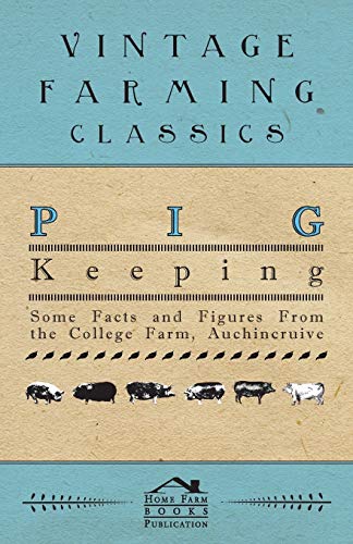 Pig Keeping - Some Facts and Figures from the College Farm, Auchincruive [Paperback]