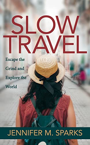 Slow Travel Escape the Grind and Explore the World [Paperback]