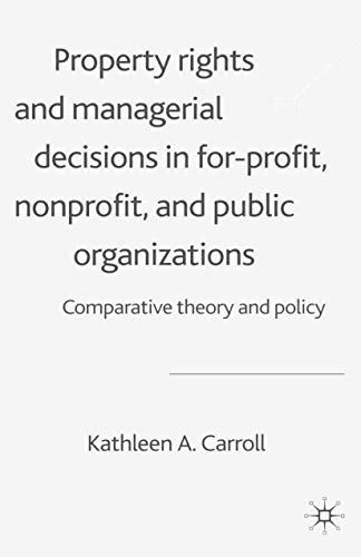 Property Rights and Managerial Decisions in For-profit, Non-profit and Public Or [Paperback]