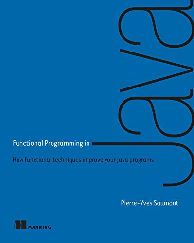 Functional Programming in Java How functional techniques improve your Java prog [Paperback]