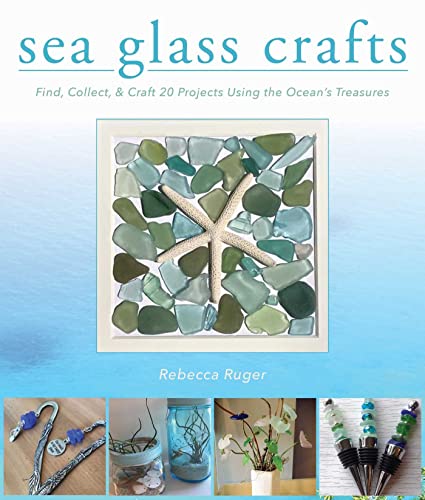 Sea Glass Crafts Find, Collect, &amp Craft More Than 20 Projects Using the Oce [Hardcover]