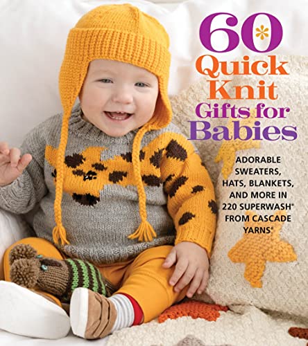 60 Quick Knit Gifts for Babies Adorable Sweaters, Hats, Blankets, and More in 2 [Paperback]