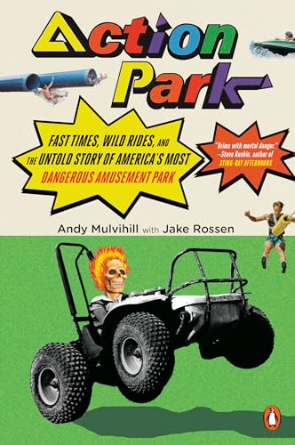 Action Park: Fast Times, Wild Rides, and the Untold Story of America's Most Dang [Paperback]
