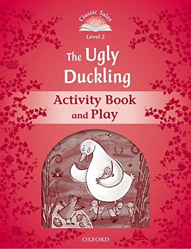 Classic Tales Second Edition: Level 2: The Ugly Duckling Activity Book & Play Classic Tales Second Edition: Level 2: The Ugly Duckling Activity Book & Play