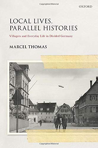 Local Lives, Parallel Histories Villagers and Everyday Life in the Divided Germ [Hardcover]