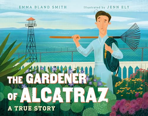 The Gardener of Alcatraz A True Story [Hardcover]