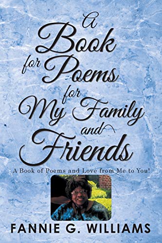 Book of Poems for My Family and Friends  A Book of Poems and Love from Me to Yo [Paperback]