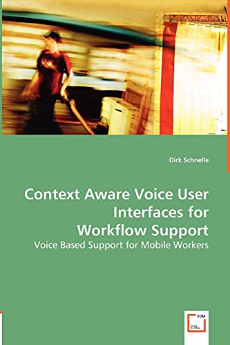 Context Aware Voice User Interfaces for Workflow Support  Voice Based Support f [Paperback]