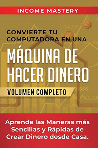 Convierte Tu Computadora en una M&65533quina de Hacer Dinero  Aprende Las Man [Hardcover]