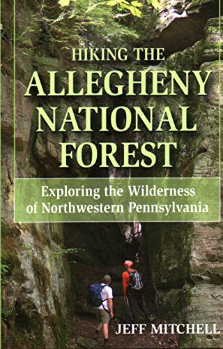 Hiking the Allegheny National Forest Exploring the Wilderness of Northwestern P [Paperback]