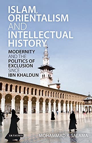 Islam, Orientalism and Intellectual History Modernity and the Politics of Exclu [Paperback]