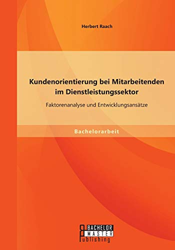 Kundenorientierung Bei Mitarbeitenden Im Dienstleistungssektor Faktorenanalyse  [Paperback]
