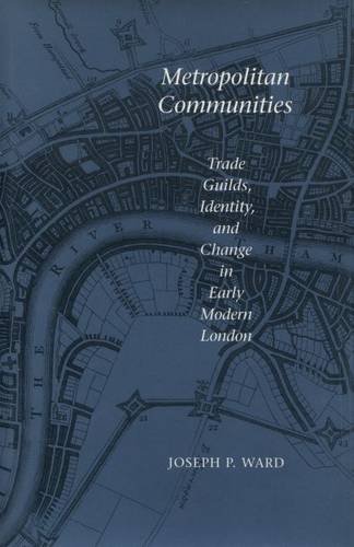 Metropolitan Communities Trade Guilds, Identity, and Change in Early Modern Lon [Hardcover]