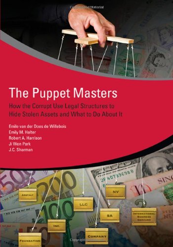 Puppet Masters How the Corrupt Use Legal Structures to Hide Stolen Assets and W [Paperback]