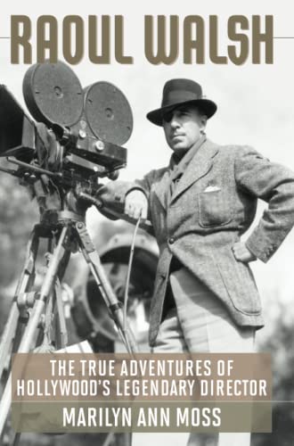 Raoul Walsh The True Adventures Of Hollywood's Legendary Director (screen Class [Paperback]