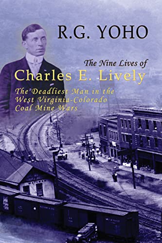 The Nine Lives of Charles E. Lively The Deadliest Man in the West Virginia-Colo [Hardcover]