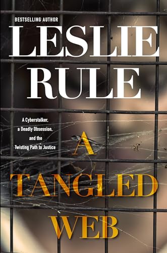 A Tangled Web A Cyberstalker, a Deadly Obsession, and the Twisting Path to Just [Hardcover]
