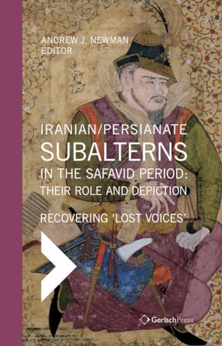 Iranian / Persianate Subalterns in the Safavid Period Their Role and Depiction [Hardcover]