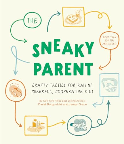 The Sneaky Parent Crafty Tactics for Raising Cheerful, Cooperative Kids [Hardcover]