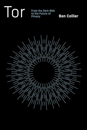 Tor: From the Dark Web to the Future of Privacy [Paperback]