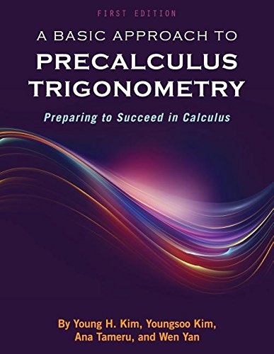 A Basic Approach To Precalculus Trigonometry Preparing To Succeed In Calculus [Paperback]