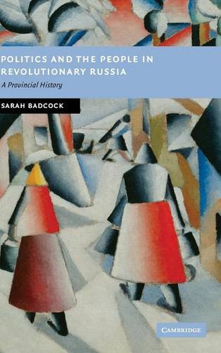 Politics and the People in Revolutionary Russia A Provincial History [Hardcover]