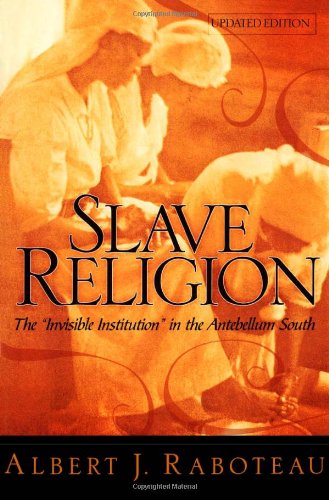 Slave Religion The &quotInvisible Institution&quot in the Antebellum South [Hardcover]