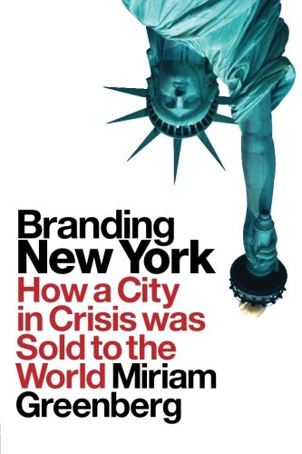 Branding New York How a City in Crisis Was Sold to the World [Paperback]