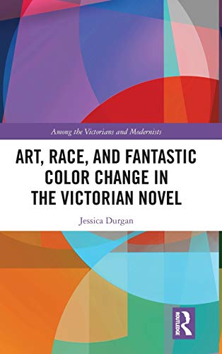 Art, Race, and Fantastic Color Change in the Victorian Novel [Hardcover]