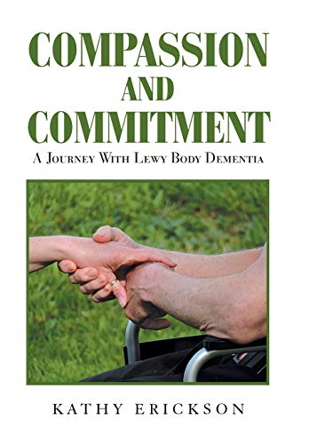 Compassion and Commitment  A Journey with Lewy Body Dementia [Hardcover]