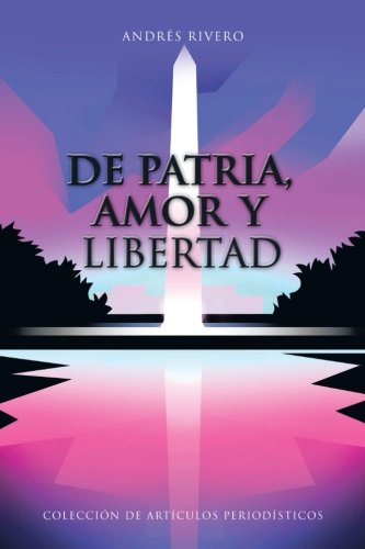 De Patria, Amor y Libertad  Coleccin de Artculos Periodsticos [Paperback]
