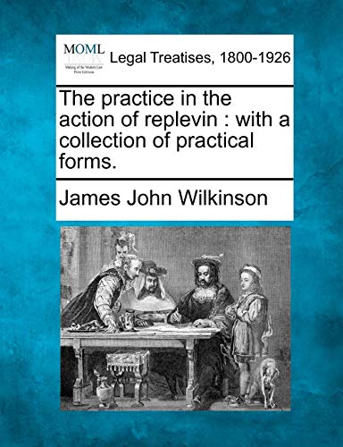 practice in the action of replevin  with a collection of practical Forms [Paperback]