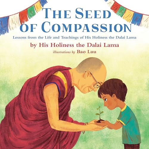 The Seed of Compassion Lessons from the Life and Teachings of His Holiness the  [Hardcover]