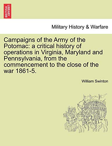 Campaigns Of The Army Of The Potomac A Critical History Of Operations In Virgin [Paperback]