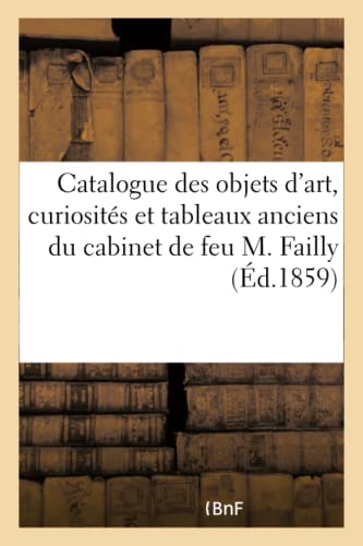 Catalogue des Objets d'Art, Curiosites et Tableaux Anciens du Cabinet de Feu M.  [Paperback]