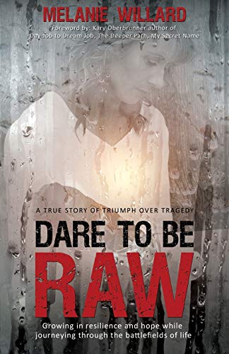 Dare To Be Raw Growing In Resilience And Hope While Journeying Through The Batt [Paperback]