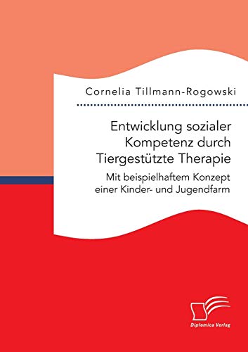 Entwicklung Sozialer Kompetenz Durch Tiergestutzte Therapie Mit Beispielhaftem  [Paperback]