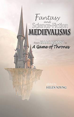 Fantasy And Science Fiction Medievalisms From Isaac Asimov To A Game Of Thrones [Hardcover]