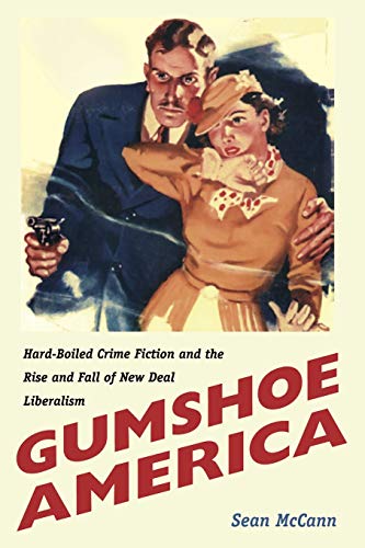 Gumshoe America Hard-Boiled Crime Fiction And The Rise And Fall Of New Deal Lib [Paperback]