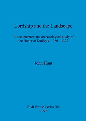 Lordship and the Landscape A Documentary and Archaeological Study of the Honor  [Paperback]
